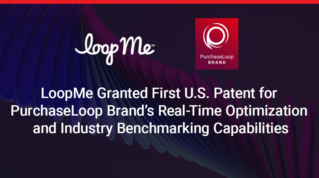 LoopMe Granted First U.S. Patent for PurchaseLoop Brand's Real-Time Optimization and Industry Benchmarking Capabilities