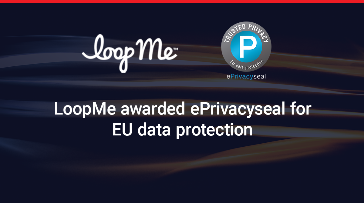 LoopMe awarded ePrivacyseal for EU data protection